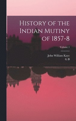 bokomslag History of the Indian Mutiny of 1857-8; Volume 1
