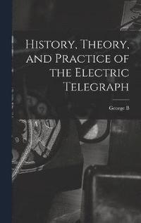 bokomslag History, Theory, and Practice of the Electric Telegraph