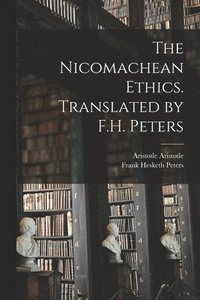 bokomslag The Nicomachean Ethics. Translated by F.H. Peters