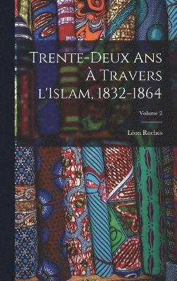 bokomslag Trente-deux ans  travers l'Islam, 1832-1864; Volume 2