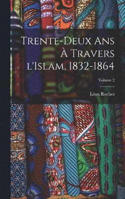 Trente-deux ans à travers l'Islam, 1832-1864; Volume 2