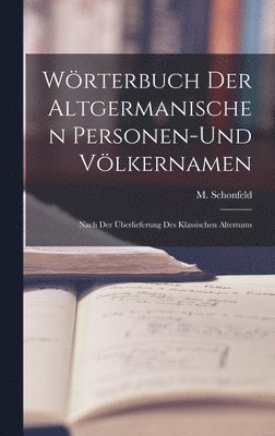 bokomslag Wrterbuch Der Altgermanischen Personen-und Vlkernamen; Nach Der berlieferung Des Klassischen Altertums