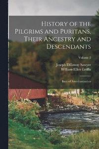 bokomslag History of the Pilgrims and Puritans, Their Ancestry and Descendants; Basis of Americanization; Volume 2
