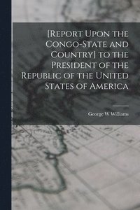 bokomslag [Report Upon the Congo-State and Country] to the President of the Republic of the United States of America