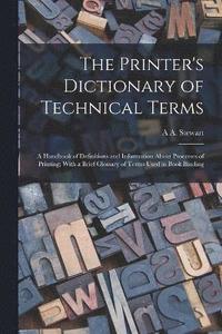 bokomslag The Printer's Dictionary of Technical Terms; a Handbook of Definitions and Information About Processes of Printing; With a Brief Glossary of Terms Used in Book Binding