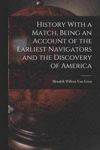 bokomslag History With a Match, Being an Account of the Earliest Navigators and the Discovery of America