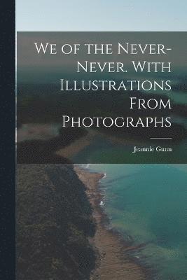 We of the Never-Never. With Illustrations From Photographs 1