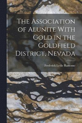 Frederick Leslie Ransome - Association of Alunite With Gold in the Goldfield District, Nevada, Häftad