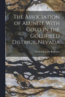 The Association of Alunite With Gold in the Goldfield District, Nevada 1