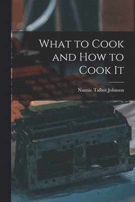 What to Cook and how to Cook It 1