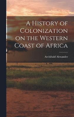 A History of Colonization on the Western Coast of Africa 1