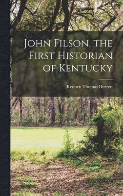 John Filson, the First Historian of Kentucky 1