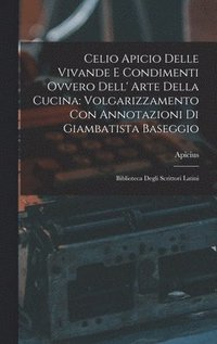 bokomslag Celio Apicio Delle Vivande E Condimenti Ovvero Dell' Arte Della Cucina