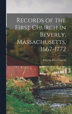 Beverly (Mass First Church - Records of the First Church in Beverly, Massachusetts, 1667-1772, Inbunden