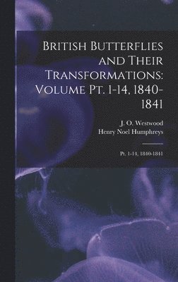 Henry Noel Humphreys, J O 1805-1893 Westwood - British Butterflies and Their Transformations, Inbunden