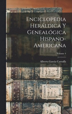 bokomslag Enciclopedia herldica y genealgica hispano-americana; Volume 4