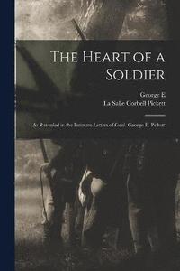 bokomslag The Heart of a Soldier; as Revealed in the Intimate Letters of Genl. George E. Pickett