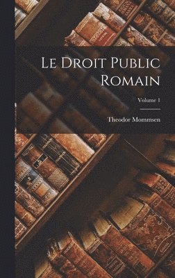 bokomslag Le Droit public romain; Volume 1