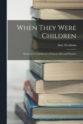 When They Were Children; Stories of the Childhood of Famous men and Women 1