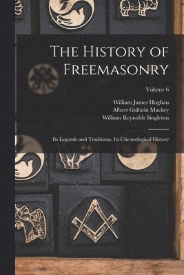 Albert Gallatin Mackey, William James Hughan, William Reynolds Singleton - History of Freemasonry, Häftad
