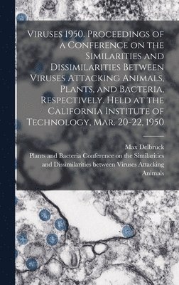 Max Delbrück - Viruses 1950. Proceedings of a Conference on the Similarities and Dissimilarities Between Viruses Attacking Animals, Plants, and Bacteria, Respectively. Held at the California Institute of Technology, Mar. 20-22, 1950, Inbunden