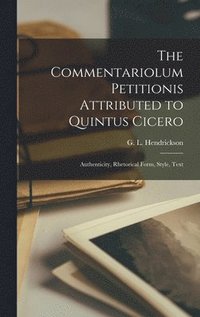bokomslag The Commentariolum Petitionis Attributed to Quintus Cicero; Authenticity, Rhetorical Form, Style, Text