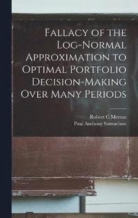 bokomslag Fallacy of the Log-normal Approximation to Optimal Portfolio Decision-making Over Many Periods