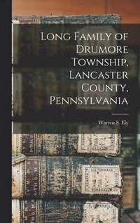 bokomslag Long Family of Drumore Township, Lancaster County, Pennsylvania