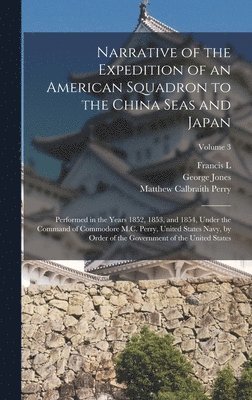 Narrative of the Expedition of an American Squadron to the China Seas and Japan 1