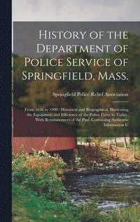 bokomslag History of the Department of Police Service of Springfield, Mass.