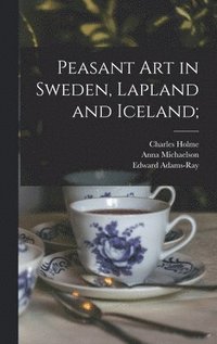 bokomslag Peasant art in Sweden, Lapland and Iceland;