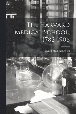 bokomslag Harvard Medical School, 1782-1906