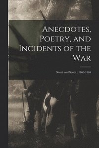 bokomslag Anecdotes, Poetry, and Incidents of the War