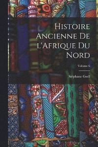 bokomslag Histoire ancienne de l'Afrique du nord; Volume 6