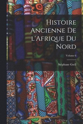 bokomslag Histoire ancienne de l'Afrique du nord; Volume 6