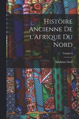 Histoire ancienne de l'Afrique du nord; Volume 6 1