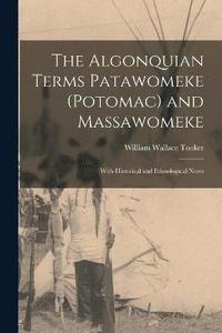 bokomslag The Algonquian Terms Patawomeke (Potomac) and Massawomeke