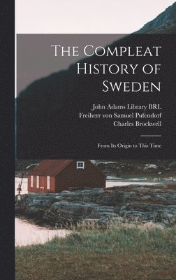 Samuel Pufendorf, Charles Brockwell, John Adams - Compleat History of Sweden, Inbunden