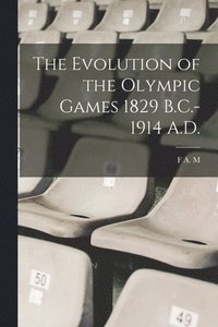bokomslag The Evolution of the Olympic Games 1829 B.C.-1914 A.D.