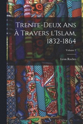 bokomslag Trente-deux ans  travers l'Islam, 1832-1864; Volume 2