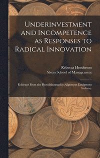 bokomslag Underinvestment and Incompetence as Responses to Radical Innovation