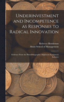 bokomslag Underinvestment and Incompetence as Responses to Radical Innovation