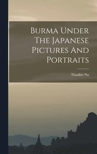 bokomslag Burma Under The Japanese Pictures And Portraits