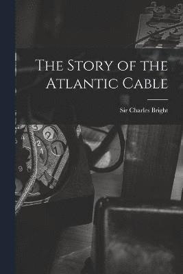 bokomslag The Story of the Atlantic Cable