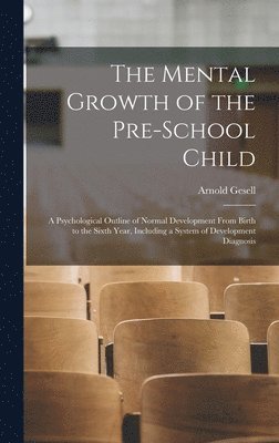 bokomslag Mental Growth of the Pre-school Child; a Psychological Outline of Normal Development From Birth to the Sixth Year, Including a System of Development Diagnosis