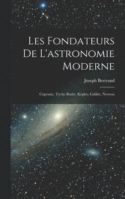 bokomslag Les fondateurs de l'astronomie moderne