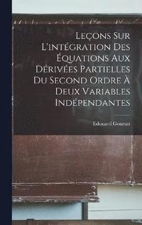 bokomslag Leons sur l'intgration des quations aux drives partielles du second ordre  deux variables indpendantes