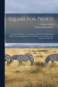 bokomslag Squabs for Profit; a Practical Treatise on the Raising of Squabs From the egg to Market, Being a Handbook for the Beginner and a Guide for the Experienced Breeder