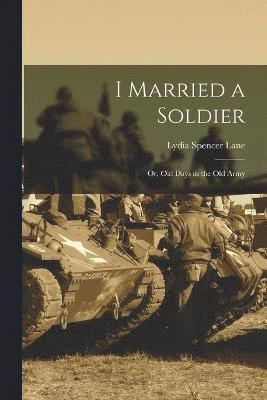 I Married a Soldier; or, Old Days in the old Army 1