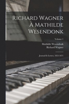 Richard Wagner, Mathilde Wesendonck, Richard, 1813-1883, Wagner, Mathilde, 1828-1902, Wesendonk - Richard Wagner à Mathilde Wesendonk, Häftad